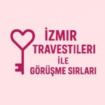 İzmir Travestileri İle Görüşme Sırları